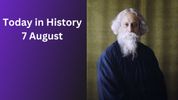 Today in History – August 7: Rabindranath Tagore, National Handloom Day & Major Historical Events