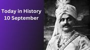 Today in History, September 10: Indian Historical Events, Births, Deaths & Global Observances