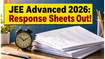 JEE Advanced 2026: Response Sheets Are Live! Check Your Expected Rank Before the June 1 Results
