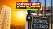 Extreme Heatwave Alert: Are Schools Closing in Your District Today?