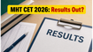 MHT CET 2026 Result Soon: Check Your Scorecard and Topper List Here
