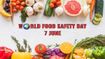World Food Safety Day 2026: Theme, Significance, History & Essential Food Safety Tips