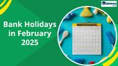 Bank holidays in February 2025: जानिए फरवरी में कितने दिनों तक बैंक बंद रहेंगे?