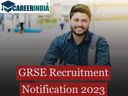 GRSE Recruitment Notification 2023:கப்பல் கட்டும் தளத்தில் ரூ.1.8 லட்சத்தில் வேலை...!