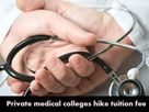 Private medical colleges hike tuition fee to compensate capitation fee
