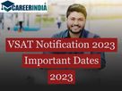 VSAT Notification 2023 Out: Get the most Important Dates, Eligibility Criteria, and Steps to Fill Out the Appl
