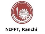 NIFFT, Ranchi Opens Ph.D, M.Tech & ADC Admission