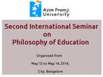 Azim Premji Univ's 2nd International Seminar on Philosophy of Edu'n Azim Premji Univ's 2nd International Seminar on Philosophy of Edu'n