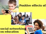 What are the positive effects of social networking on education?