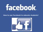 How to use Facebook to educate students?