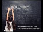 Strategies to instruct that will actually motivate students