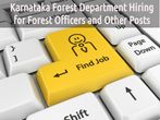 Karnataka Forest Department Hiring for Forest Officers and Other Posts