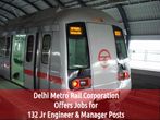 Delhi Metro Invites Application for 132 Jr Engineer & Manager Posts