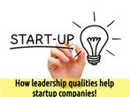 How leadership qualities help startup companies!