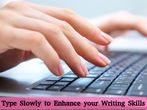 Type Slowly to Enhance Your Writing Skills
