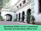 JPSC Invites Application for 24 Food Safety Officer Post 2016
