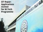 IIT Ropar: Applications invited for M.Tech Programme IIT Ropar: Applications invited for M.Tech Programme