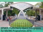 JIPMER, Puducherry Opens Admissions for MD/MS Programmes 2016 JIPMER, Puducherry Opens Admissions for MD/MS Programmes 2016