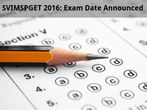 SVIMSPGET 2016: Exam Date Announced SVIMSPGET 2016: Exam Date Announced