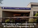 IIIT Vadodara offers admissions to M.Tech/Ph.D Programmes 2016 IIIT Vadodara offers admissions to M.Tech/Ph.D Programmes 2016