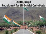 LAHDC, Kargil is Hiring 2016: Vacancy for 290 District Cadre Posts