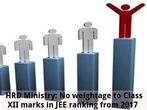 JEE Ranking: No weightage to Class XII marks from 2017