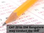 CAT 2016: IIM Bangalore may conduct the test CAT 2016: IIM Bangalore may conduct the test