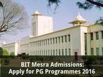 BIT Mesra Admissions 2016: Apply for PG Programmes
