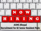 AIIMS Bhopal Recruitment 2016: Vacancy for 82 Senior Resident Posts