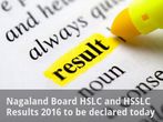 Nagaland Board HSLC and HSSLC Results 2016 to be declared today Nagaland Board HSLC and HSSLC Results 2016 to be declared today