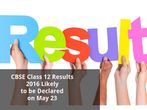CBSE Class 12 Results 2016 Likely to be Declared on May 23