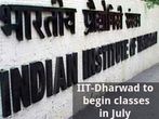 IIT-Dharwad to Begin Classes in July; Plans to Introduce 3 New Courses