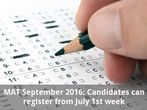 MAT September 2016: Candidates can register from first week of July MAT September 2016: Candidates can register from first week of July