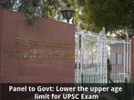 Panel to Govt: Lower the Upper Age Limit for UPSC Exam