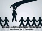 ESIC Bengaluru Job Openings for 13 Tutor Posts 2016, Apply Soon