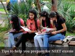 Tips to help you prepare for the upcoming NEET exams