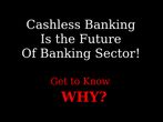 Cashless Banking Is the Future Of Banking Sector,Why? Know the Answer