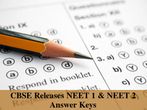 CBSE Releases NEET 1 & NEET 2 Answer Keys, Download Now!