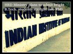 HRD Ministry plans to admit bright B.Tech. students straight into PhD