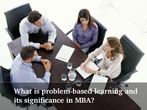What Is the significance of Problem-Based Learning in MBA?