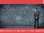 Data Science vs Big Data vs Data Analytics