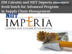 IIM Calcutta and NIIT Imperia announce fresh batch for Advanced Program in Supply Chain Management IIM Calcutta and NIIT Imperia announce fresh batch for Advanced Program in Supply Chain Management