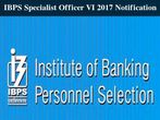 IBPS Specialist Officer VI 2017 Notification, Apply Online From Nov 16 IBPS Specialist Officer VI 2017 Notification, Apply Online From Nov 16