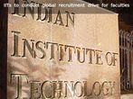 Global Faculty Recruitment Drive to Up IIT Rankings Global Faculty Recruitment Drive to Up IIT Rankings