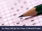 No More MCQs For Class 12 Board Exams: HRD Ministry No More MCQs For Class 12 Board Exams: HRD Ministry