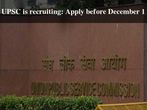 UPSC is Recruiting: Apply Before December 1