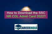 SSC NR releases CGL Tier 1 Admit Card 2022: How to Download and More