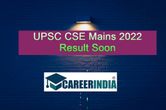 UPSC CSE Mains 2022 Result Soon: All the details below
