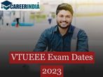 VTUEEE 2O23 Exam Dates Announced: Know about the Eligibility Criteria, How to Apply Online & Offline, and Appl