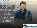 X-GMT Notification 2023 Application Process Closes Soon on December 9. Get the Exam Dates, Eligibility Criter